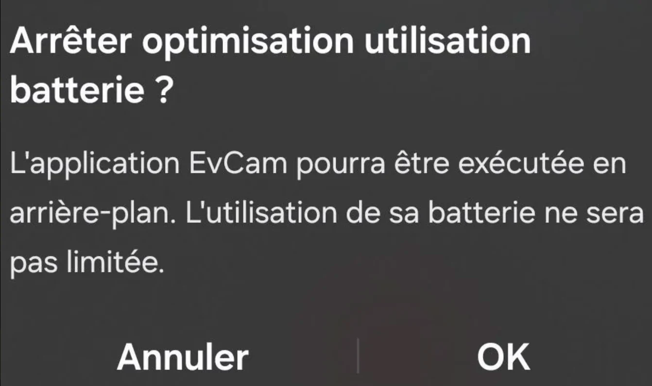 Fenêtre Android «&nbsp;Arrêter optimisation utilisation batterie&nbsp;?&nbsp;»&nbsp;: l’application EvCam pourra être exécutée en arrière-plan, son utilisation de la batterie ne sera pas limitée